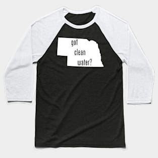 Nebraska - Got Clean Water? Baseball T-Shirt